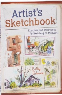 Cathy Johnson - Artist's Sketchbook: Exercises and Techniques for Sketching on the Spot