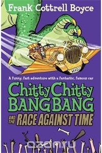 Frank Cottrell Boyce - Chitty Chitty Bang Bang 2: The Race Against Time