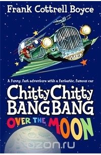 Frank Cottrell Boyce - Chitty Chitty Bang Bang 3: Over the Moon