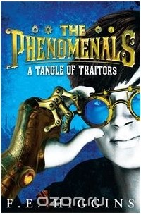 F. E. Higgins - THE PHENOMENALS: A Tangle of Traitors