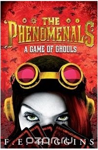 F. E. Higgins - THE PHENOMENALS: A GAME OF GHOULS