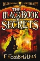 F. E. Higgins - The Black Book of Secrets