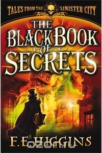 F. E. Higgins - The Black Book of Secrets