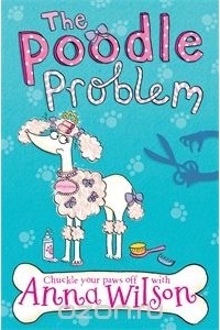 Анна Уилсон - The Poodle Problem