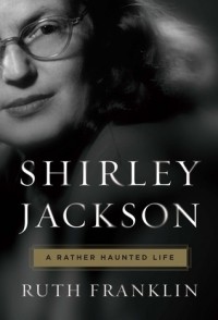 Руфь Франклин - Shirley Jackson: A Rather Haunted Life