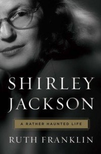 Руфь Франклин - Shirley Jackson: A Rather Haunted Life