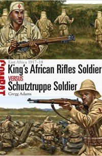 Gregg Adams - King's African Rifles Soldier vs Schutztruppe Soldier: East Africa 1917–18