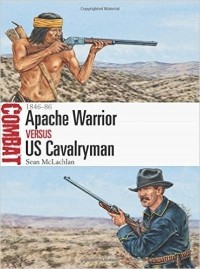  - Apache Warrior vs US Cavalryman: 1846–86