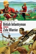 Ian Knight - British Infantryman vs Zulu Warrior: Anglo-Zulu War 1879