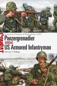  - Panzergrenadier vs US Armored Infantryman: European Theater of Operations 1944