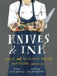  - Knives & Ink: Chefs and the Stories Behind Their Tattoos (with Recipes)