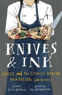  - Knives & Ink: Chefs and the Stories Behind Their Tattoos (with Recipes)