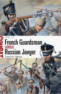 Лоренс Спринг - French Guardsman vs Russian Jaeger: 1812–14