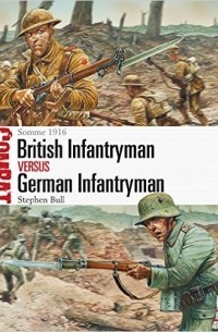 Stephen Bull - British Infantryman vs German Infantryman: Somme 1916