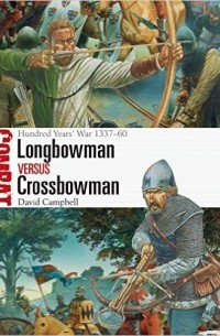  - Longbowman vs Crossbowman: Hundred Years’ War 1337–60