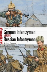 Robert Forczyk - German Infantryman vs Russian Infantryman: 1914–15