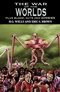  - The War of the Worlds: H.G. Wells's Classic Plus Blood, Guts and Zombies