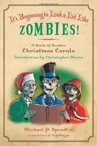 Майкл Спрэдлин - It's Beginning to Look a Lot Like Zombies: A Book of Zombie Christmas Carols