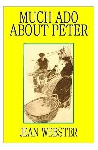 Jean Webster - Much Ado About Peter