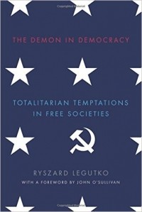 Ryszard Legutko - The Demon in Democracy: Totalitarian Temptations in Free Societies