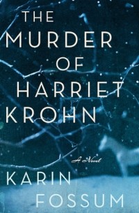 Karin Fossum - The Murder of Harriet Krohn