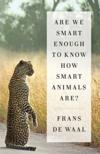 Frans de Waal - Are We Smart Enough to Know How Smart Animals Are?