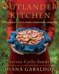 Тереза Карл-Сандерс - Outlander Kitchen: The Official Outlander Companion Cookbook