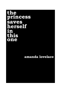 Amanda Lovelace - The Princess Saves Herself in this One