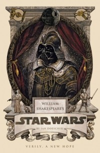 Ian Doescher - William Shakespeare's Star Wars: Verily, A New Hope