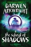A.J. Hartley - Darwen Arkwright and the School of Shadows