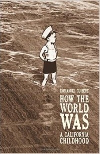 Эмманюэль Гибер - How the world was: A California Childhood