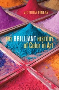 Victoria Finlay - The Brilliant History of Color in Art