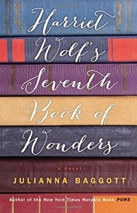 Julianna Baggott - Harriet Wolf's Seventh Book of Wonders