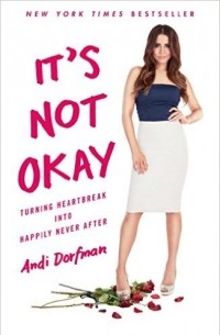 Andi Dorfman - It's Not Okay: Turning Heartbreak into Happily Never After