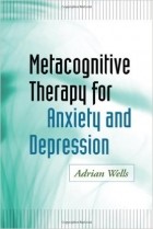 Adrian Wells - Metacognitive Therapy for Anxiety and Depression