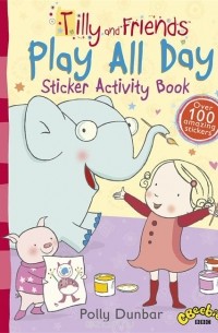 Полли Данбар - Tilly and Friends: Play All Day Sticker Activity Book
