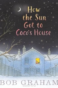Боб Грэм - How the Sun Got to Coco's House
