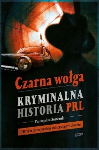 Przemysław Semczuk - Czarna wołga. Kryminalna historia PRL