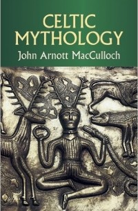 John Arnott MacCulloch - Celtic Mythology