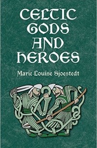 Marie-Louise Sjoestedt - Celtic Gods and Heroes