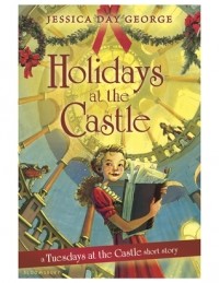 Jessica Day George - Holidays at the Castle