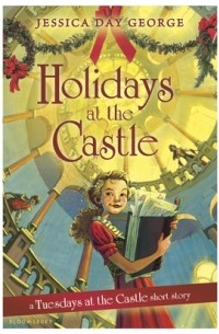 Jessica Day George - Holidays at the Castle