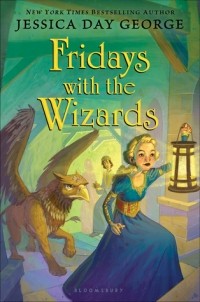 Jessica Day George - Fridays with the Wizards