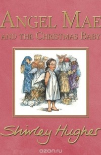 Shirley Hughes - Angel Mae and the Christmas Baby