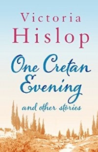 Victoria Hislop - One Cretan Evening and Other Stories