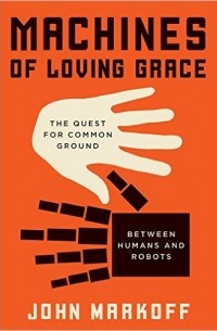 John Markoff - Machines of Loving Grace