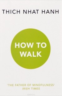 Thich Nhat Hanh - How To Walk
