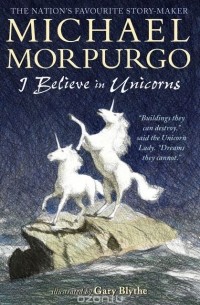 Michael Morpurgo - I Believe in Unicorns