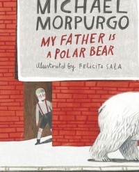 Michael Morpurgo - My Father Is a Polar Bear