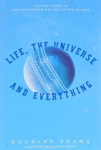 Douglas Adams - Life, the Universe and Everything: Volume 3